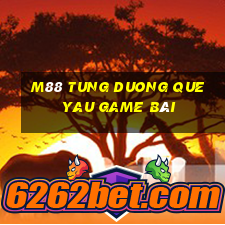 M88 Tung Duong Que Yau game bài