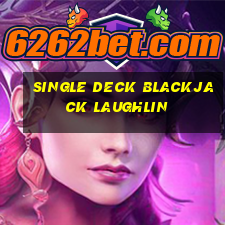 single deck blackjack laughlin