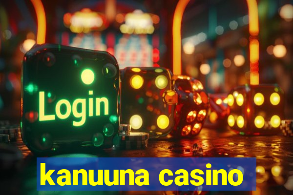 kanuuna casino