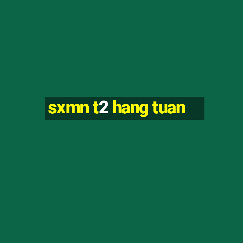 sxmn t2 hang tuan