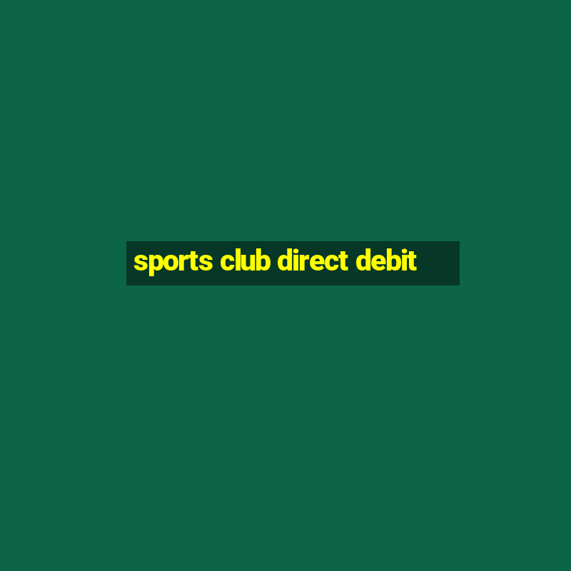 sports club direct debit