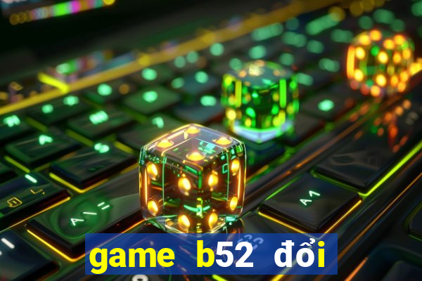 game b52 đổi thưởng code