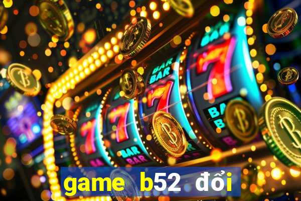 game b52 đổi thưởng code