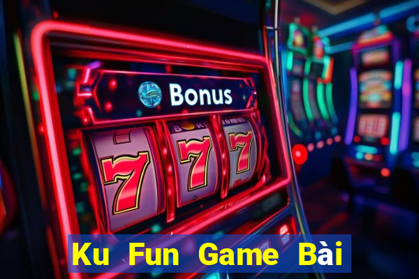 Ku Fun Game Bài Uy Tín Nhất 2024