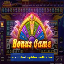 mẹo chơi spider solitaire