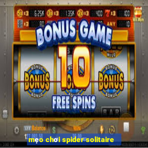 mẹo chơi spider solitaire