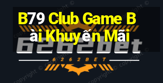 B79 Club Game Bài Khuyến Mãi