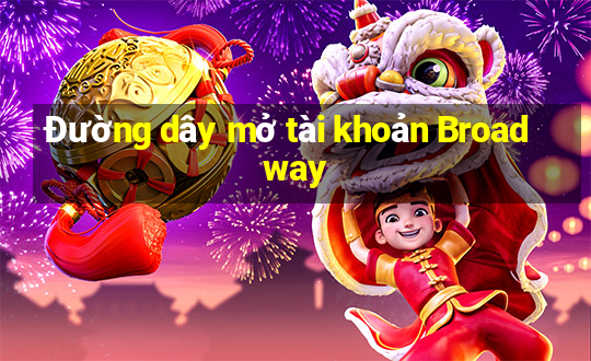 Đường dây mở tài khoản Broadway