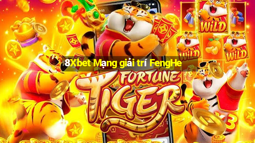 8Xbet Mạng giải trí FengHe