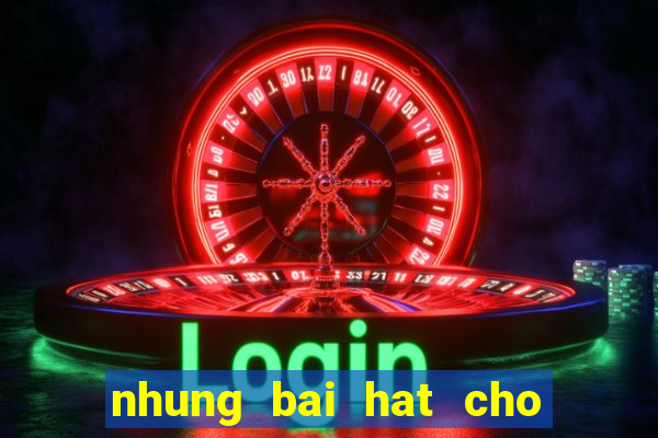 nhung bai hat cho game thu