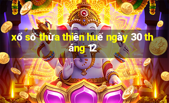 xổ số thừa thiên huế ngày 30 tháng 12