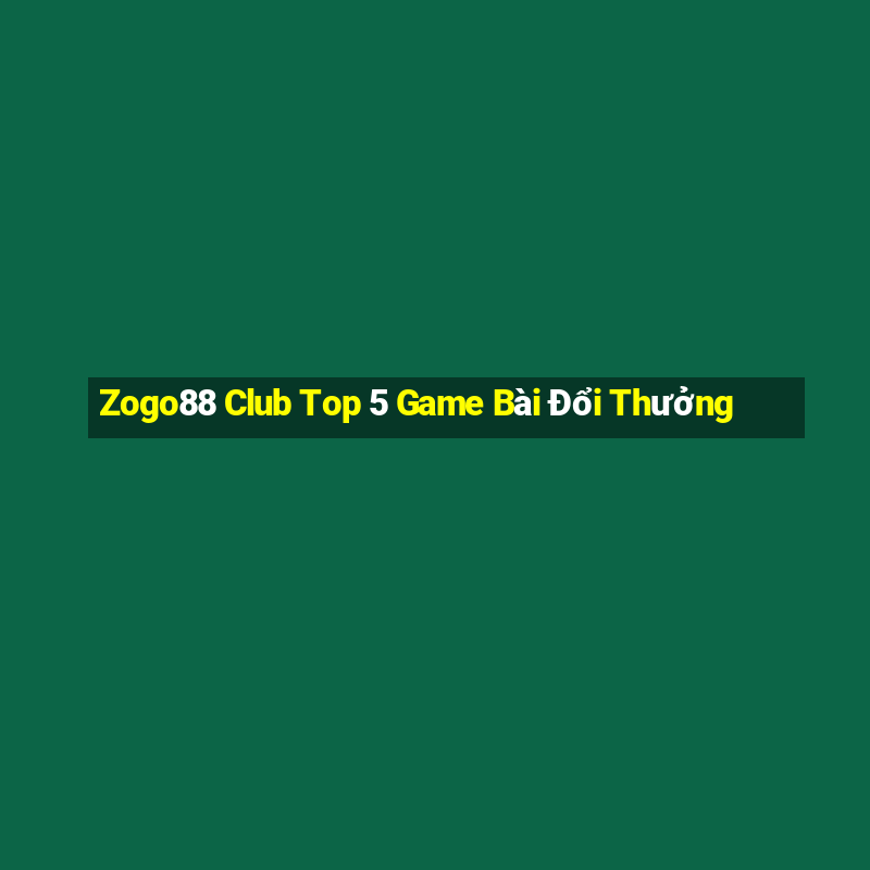 Zogo88 Club Top 5 Game Bài Đổi Thưởng