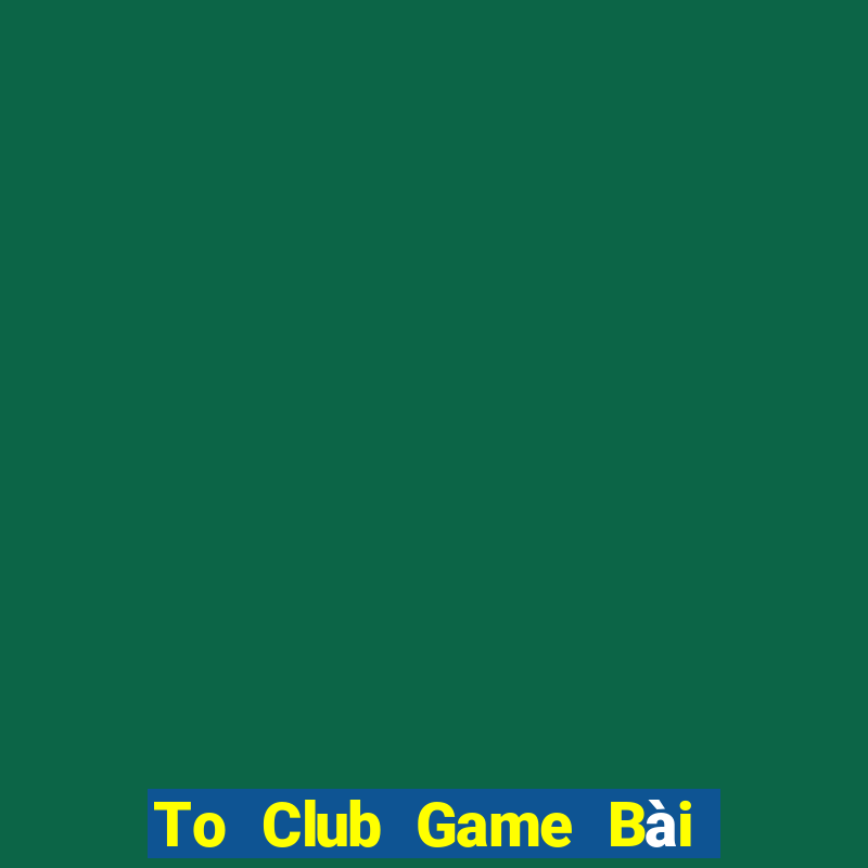 To Club Game Bài 3 Cây