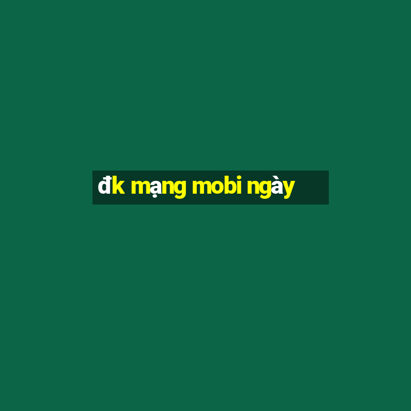 đk mạng mobi ngày