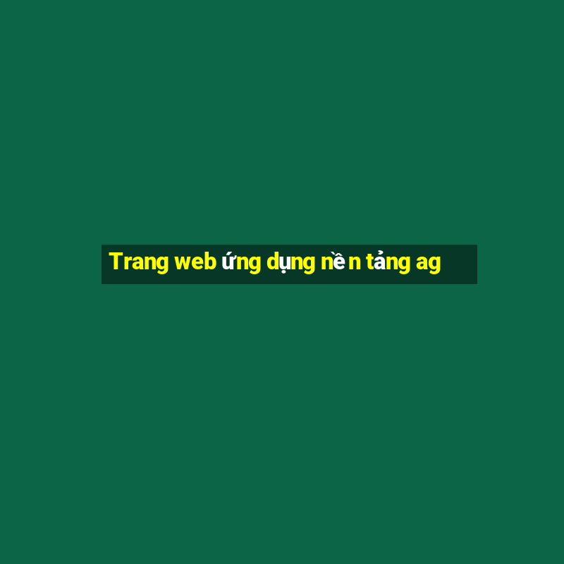 Trang web ứng dụng nền tảng ag