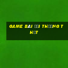 game bài đổi thưởng thật