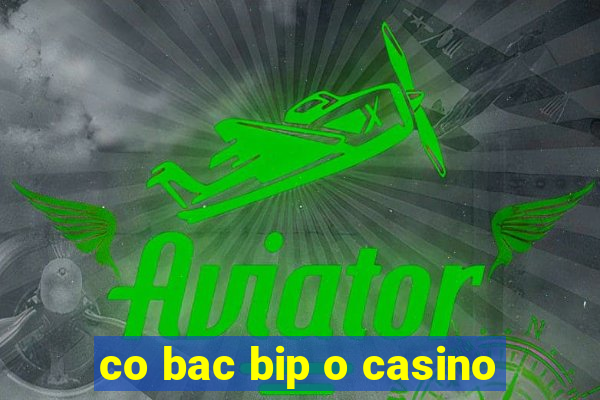 co bac bip o casino