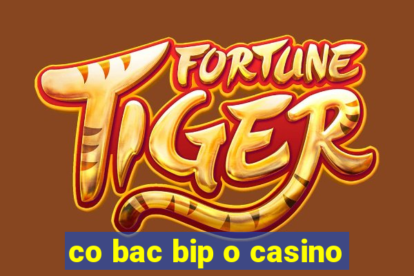 co bac bip o casino