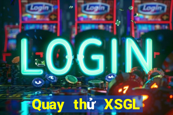 Quay thử XSGL ngày 4