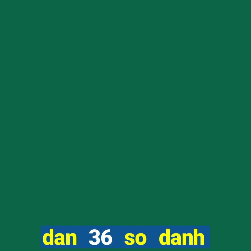 dan 36 so danh quanh nam