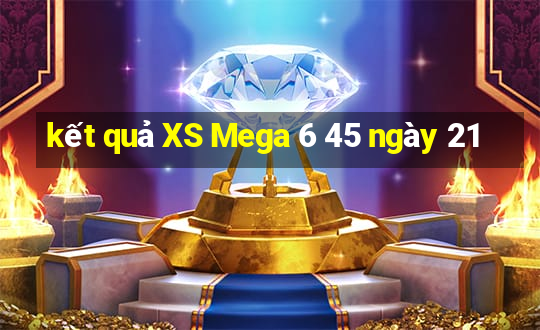 kết quả XS Mega 6 45 ngày 21