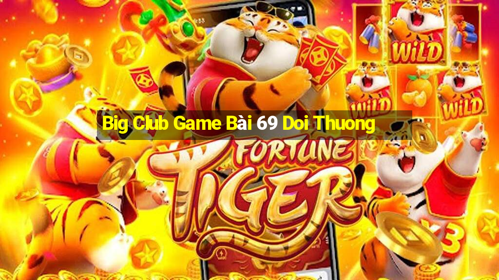 Big Club Game Bài 69 Doi Thuong