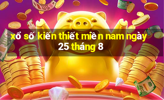 xổ số kiến thiết miền nam ngày 25 tháng 8