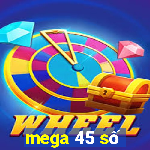 mega 45 số