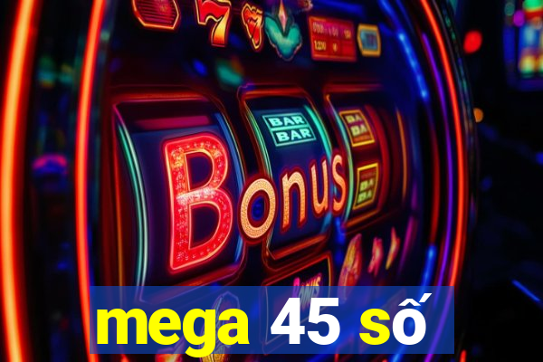 mega 45 số