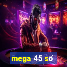 mega 45 số