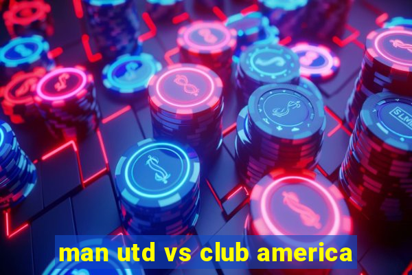 man utd vs club america