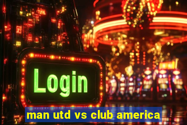 man utd vs club america