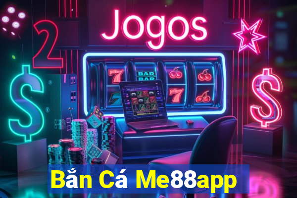 Bắn Cá Me88app