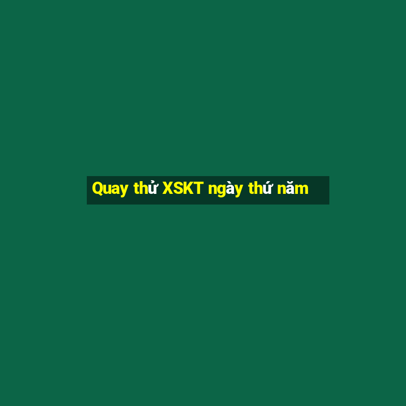 Quay thử XSKT ngày thứ năm