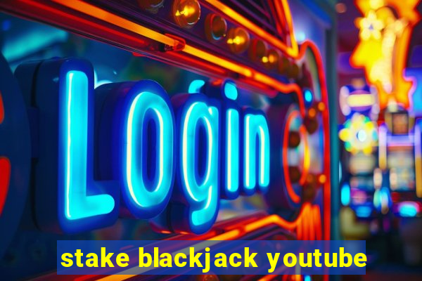 stake blackjack youtube