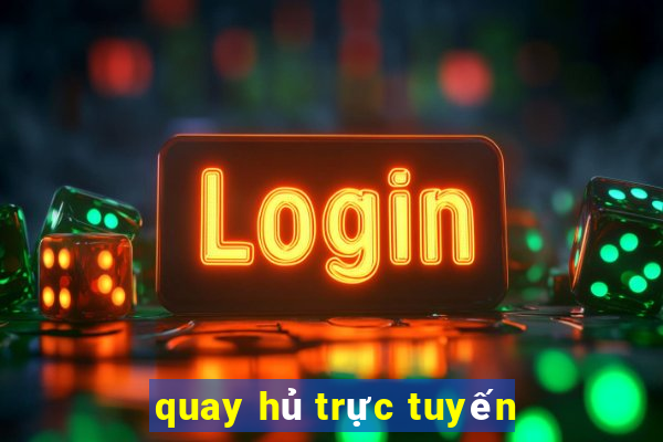 quay hủ trực tuyến