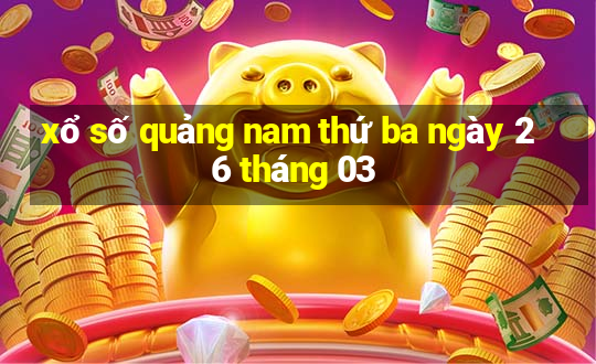 xổ số quảng nam thứ ba ngày 26 tháng 03