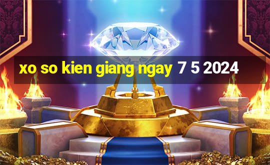 xo so kien giang ngay 7 5 2024