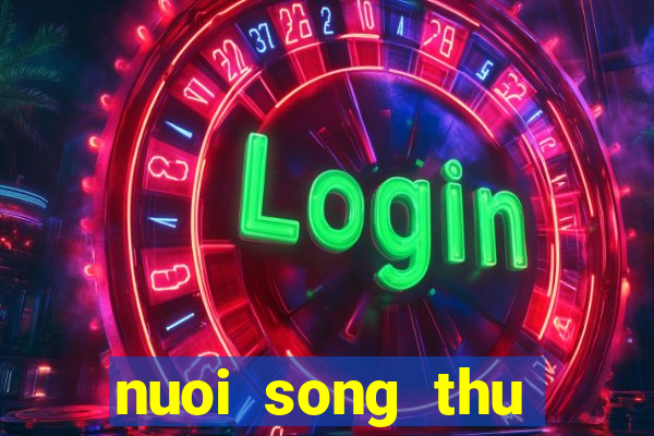 nuoi song thu khung 2 ngay