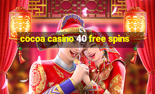 cocoa casino 40 free spins