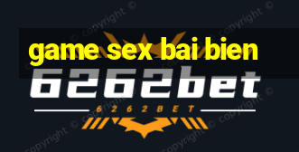 game sex bai bien