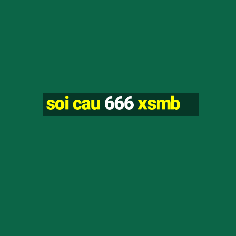 soi cau 666 xsmb