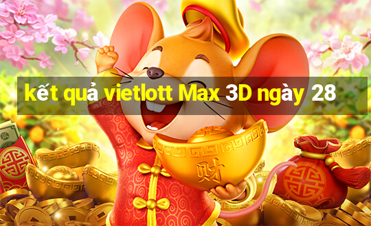 kết quả vietlott Max 3D ngày 28