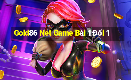 Gold86 Net Game Bài 1 Đổi 1