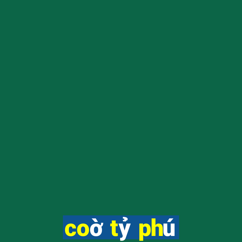 coờ tỷ phú