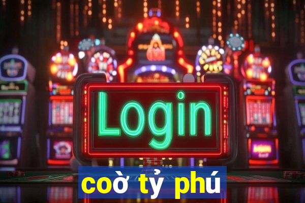 coờ tỷ phú