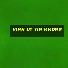 Vinh Uy Tín Không