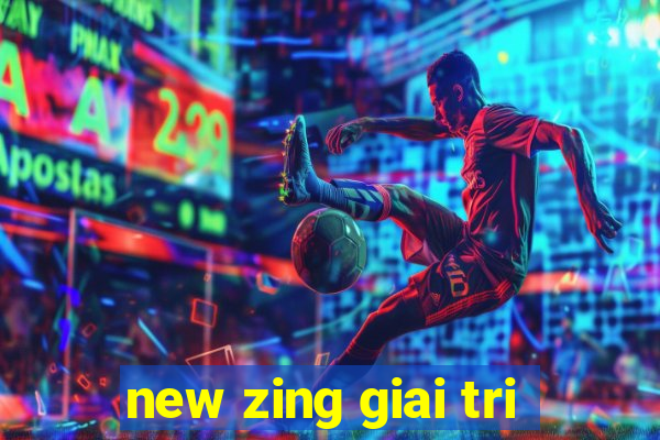 new zing giai tri