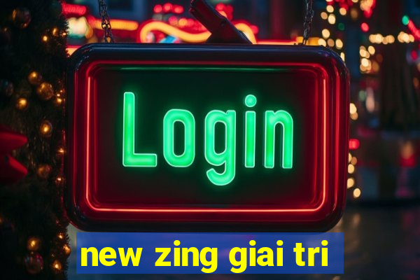 new zing giai tri