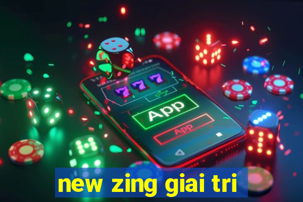 new zing giai tri